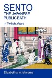 Sento – The Japanese Public Bath by Elizabeth Ishiyama
